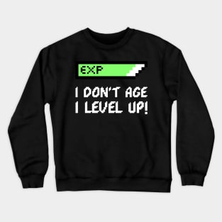 I DON'T AGE I LEVEL UP - GAMERS BIRTHDAY GIFT Crewneck Sweatshirt